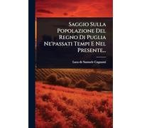 Saggio Sulla Popolazione Del Regno Di Puglia Ne'passati Tempi E Nel Presente...