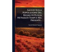 Saggio Sulla Popolazione Del Regno Di Puglia Ne'passati Tempi E Nel Presente...