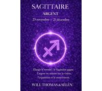 SAGITTAIRE Psychologie de l'Argent : comprendre comment ce signe gagne, dépense et décide.: Les mécanismes financiers du Sagittaire pour agir avec lucidité. (signes astrologique)
