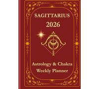 Sagittarius 2026 Astrological Planner: Weekly Zodiac Guidance · Chakra Alignment · Affirmations & Prompts: Empower Your Fire: Astro-Aligned Agenda ... Chakras, Moon Phases & Monthly Reflections
