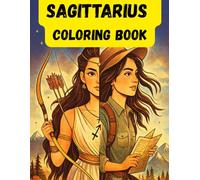 Sagittarius Coloring Book: An Educational and Creative Journey Through the Spirit of Sagittarius