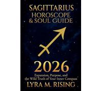 Sagittarius Horoscope & Soul Guide for 2026: Expansion, Purpose, and the Wild Truth of Your Inner Compass: 9 (Zodiac Horoscope & Soul Guide 2026)