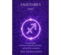 SAGITTARIUS LOVE: EMOTIONAL PATTERNS, ATTACHMENT, DESIRES, CONFLICTS AND RELATIONAL CHOICES OF SAGITTARIUS (UNDERSTANDING YOUR DEEP INNER FUNCTIONING TO BUILD FAIR AND ALIGNED RELATIONSHIPS)