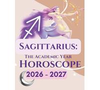 SAGITTARIUS: The Academic Year Horoscope 2026-2027: The Ultimate Astrology Survival Guide for High School & College Students: Daily Vibes, Love, Friendships, Exam Success & Cosmic Protection Talismans
