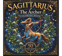 Sagittarius The Archer Coloring Book: 50 Zodiac Scenes for Adults | Centaur & Horse Mandalas, Winter Botanicals, Sacred Geometry & Freedom Magic: The ... Collection, Vol. 10 - The Zodiac Series