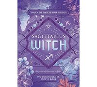 Sagittarius Witch: Unlock the Magic of Your Sun Sign (The Witch's Sun Sign Series)