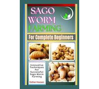 Sago Worm Farming For Complete Beginners: Innovative Techniques For Successful Sago Worm Farming