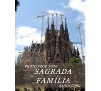 Sagrada Família: A Collection of 40 High-Quality Photographs Showcasing Beautiful Places, Landmarks, Nature, and Cultural Heritage from Around the World