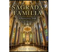 SAGRADA FAMÍLIA An Illustrated Journey Through the Magnificent Interior of Gaudí's Masterpiece: Oversized 8.25 x 11 Coffee Table Book with 34 bespoke full-page, color Visual Plates