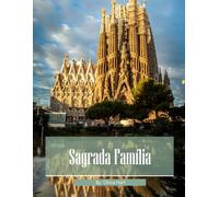 Sagrada Família: Cool Pictures That Create An Idea For You About Sagrada Família - Perfect Gift for travel and tourism lovers.....Relaxing & Meditation. (Travel Coffee Table Book)