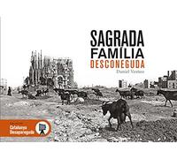 Sagrada Família Desconeguda: Les millors imatges del primer segle d'història de la Sagrada Família: 13 (Catalunya desapareguda)