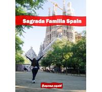 Sagrada Familia Spain: A Premium Visual Journey for Travel and Photography Lovers