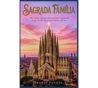 SAGRADA FAMÍLIA The Tower of Jesus Christ and the Completion of the World's Most Extraordinary Basilica