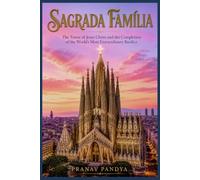 SAGRADA FAMÍLIA The Tower of Jesus Christ and the Completion of the World's Most Extraordinary Basilica