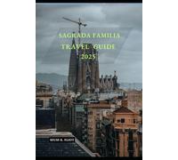 SAGRADA FAMILIA TRAVEL GUIDE 2025 (Pathfinder: Exploring 2025)