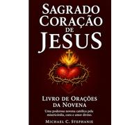 Sagrado Coração de Jesus Livro de Orações da Novena: Uma poderosa novena católica pela misericórdia, cura e amor divino.
