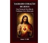 SAGRADO CORAÇÃO DE JESUS: Uma Novena de Nove Dias de Confiança, Cura e Renovação