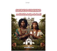 SAGRADO FEMININO - na História Antiga do Brasil