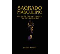 Sagrado Masculino: Um guia para o homem contemporâneo