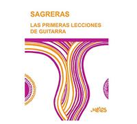 SAGRERAS - LAS PRIMERAS LECCIONES DE GUITARRA: Metodo para aprender a tocar la guitarra: 1 (Guitarra Método completo - como tocar)