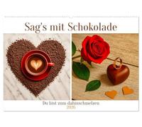 Sag's mit Schokolade (Wandkalender 2026 DIN A2 quer), CALVENDO Monatskalender: Ein Kalender als Liebeserklärung der besonderen Art. Weil Liebe nicht ... auch gefühlt und geschmeckt werden sollte.