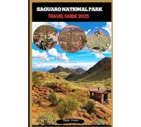 SAGUARO NATIONAL PARK TRAVEL GUIDE 2025 (Travel guide To Your Destination in the world for All Ages)