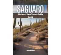 Saguaro National Park Travel Guide 2026: Complete Hiking Trails, Wildlife Viewing, Desert Photography & Tucson Adventures