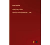 Sah¿râ und Sûdân: Ergebnisse sechsjähriger Reisen in Afrika