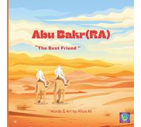 Sahaba Series. “Gentle and inspiring story books for young Muslims about faith, courage, and kindness.”: Hazrat Abu Bakr (RA)