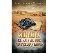 SAHARA: El país al que no preguntaron: El destino de un pueblo al que no se permitió decidir libremente su futuro
