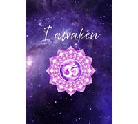 Sahasrara Healer's Journal: Gateway to Divine Light, "I awaken": Crown Chakra Notebook and Sketchbook for Cosmic Connection and Creative Awakening