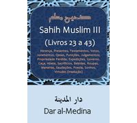 Sahih Muslim III (Livros 23 a 43): Herança, Presentes, Testamentos, Votos, Juramentos, Qasas, Punições, Julgamentos, Propriedade Perdida, Expedições, ... Saudações, Poesía, Sonhos (tradução)