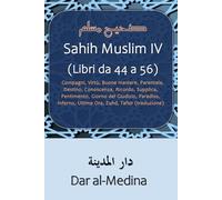 Sahih Muslim IV (Libri da 44 a 56): Compagni, Virtù, Buone maniere, Parentela, Destino, Conoscenza, Ricordo, Supplica, Pentimento, Giorno del ... Ultima Ora, Zuhd, Tafsir (traduzione)
