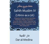 Sahih Muslim IV (Libros 44 a 56): Compañeros, Virtudes, Parentesco, Destino, Conocimiento, Recuerdo, Súplica, Perdón, Arrepentimiento, Día del ... Última Hora, Zuhd, Tafsir (traducción)