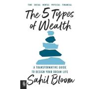 Sahil Bloom The 5 Types of Wealth (Tapa blanda)