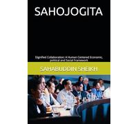 SAHOJOGITA: Dignified Collaboration: A Human Centered Economic, political and Social Framework