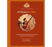 Sai Bhajans for Sitar: A collection of devotional melodies and sacred chants arranged for the classical Indian sitar