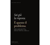 Sai già la risposta. È questo il problema.: Perché le persone analiticamente avanzate restano bloccate e come uscire dalla trappola della consapevolezza