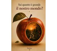 Sai quanto è grande il nostro mondo?: Una storia illustrata sul valore della curiosità, del coraggio, della scoperta di sé e del desiderio di esplorare il mondo