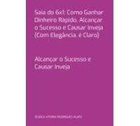 Saia Do 6x1: Como Ganhar Dinheiro Rápido Alcançar O Sucesso E Causar I