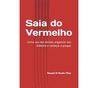 Saia do Vermelho: Como sair das dívidas, organizar seu dinheiro e começar a poupar (Finanças Pessoais na Vida Real)