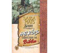 Saiba Mais Sobre Heróis Esquecidos da Bíblia: Pessoas comuns. Missões extraordinárias. Lembranças eternas.