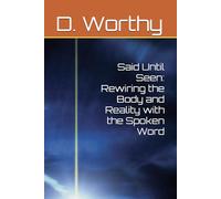 Said Until Seen: Rewiring the Body and Reality with the Spoken Word