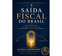 Saída Fiscal do Brasil: Como deixar de ser residente fiscal Brasileiro com segurança e proteger seu patrimônio: 3 (Entre Mundos)