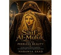 Saif Al-Muluk and the Peerless Beauty: An Epic Fantasy Journey Inspired by the Arabian Nights and the Legend of Lake Ansoo.