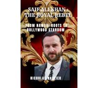 SAIF ALI KHAN : THE ROYAL REBEL: From Nawabi Roots to Bollywood Stardom