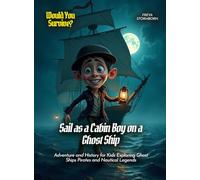 Sail as a Cabin Boy on a Ghost Ship: Adventure and History for Kids Exploring Ghost Ships Pirates and Nautical Legends (Book For Curious Kids)