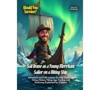 Sail Brave as a Young Merchant Sailor on a Viking Ship: Adventure and Life Lessons for Kids Exploring Viking History Viking Age Trading and Seafaring Explained for Children (Book For Curious Kids)