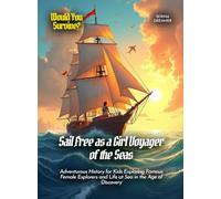 Sail Free as a Girl Voyager of the Seas: Adventurous History for Kids Exploring Famous Female Explorers and Life at Sea in the Age of Discovery (Book for Curious Kids)