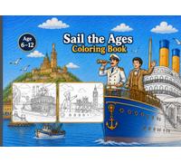 Sail the Ages Coloring Book: A Historical and Modern Voyage of Boats, Ships, and Nautical Adventures for Kids Ages 6-12